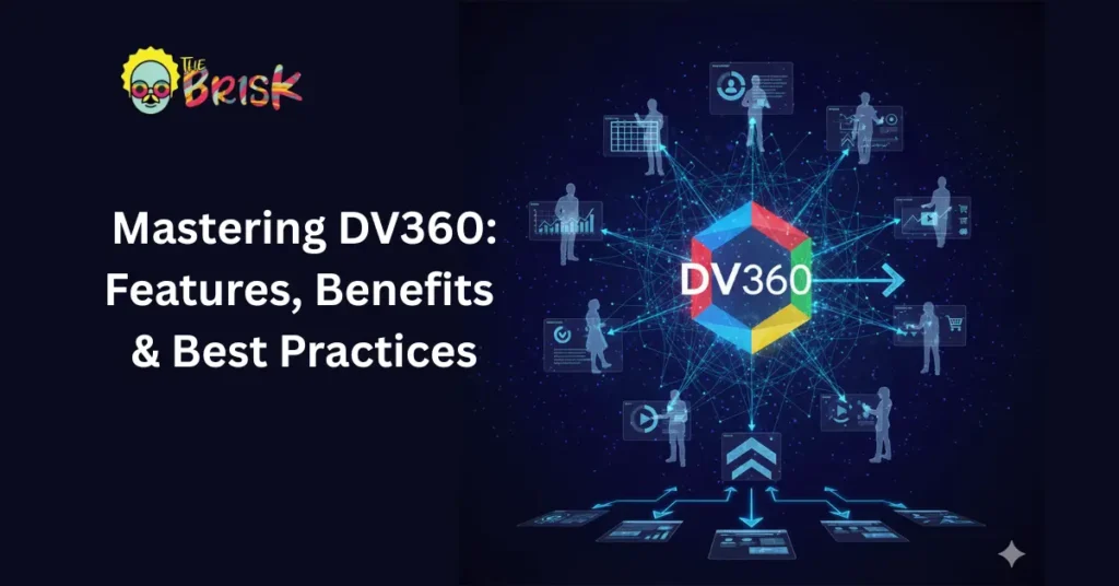 Mastering DV360: Features, Benefits & Best Practices