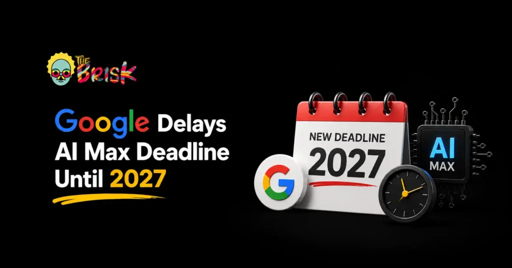 Google Pushes Back the AI Max Deadline to 2027